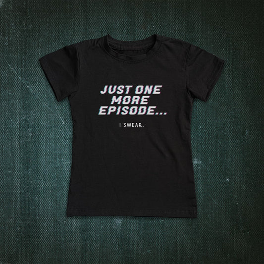 JUST ONE MORE EPISODE Women's T-shirt