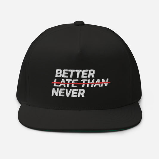 BETTER LATE THAN NEVER Flat Bill Cap