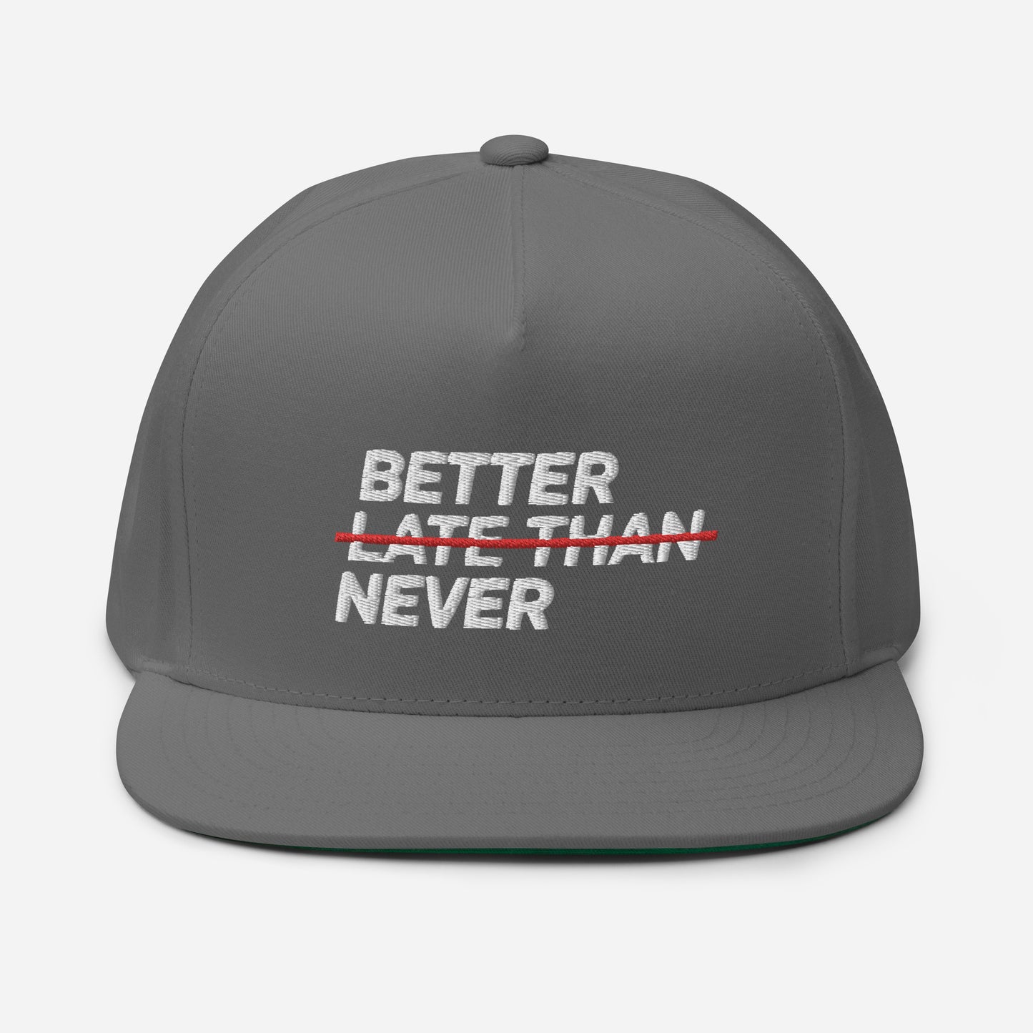 BETTER LATE THAN NEVER Flat Bill Cap