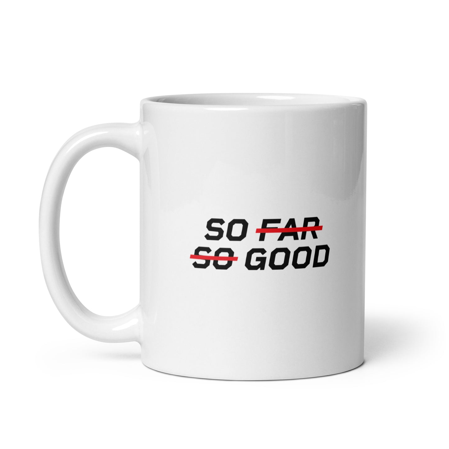 SO FAR SO GOOD Mug