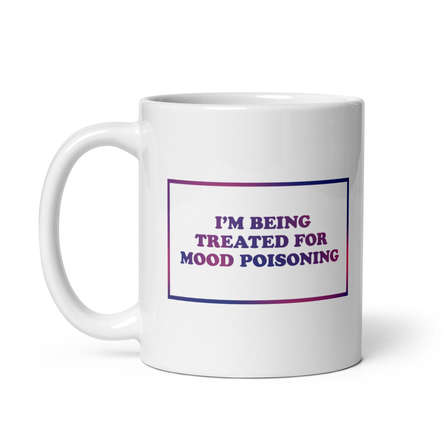 I'M BEING TREATED FOR MOOD POISONING Mug