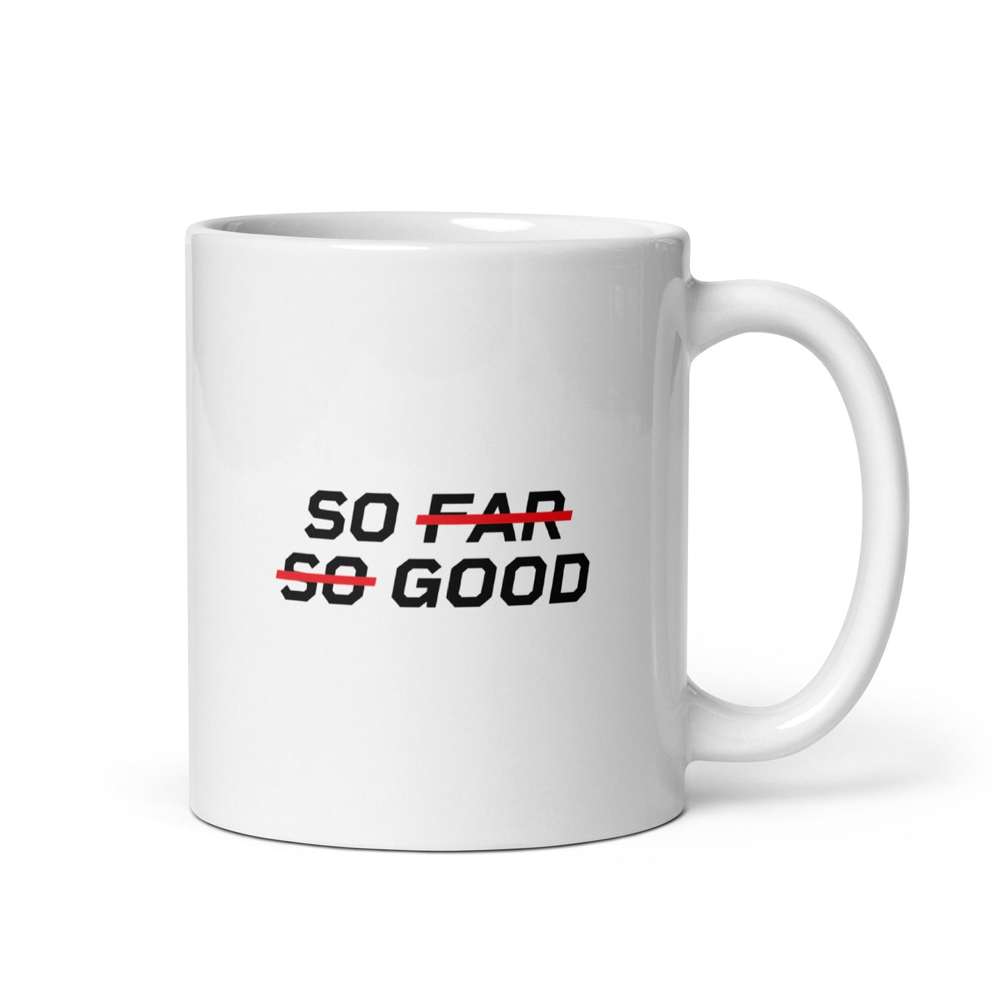 SO FAR SO GOOD Mug