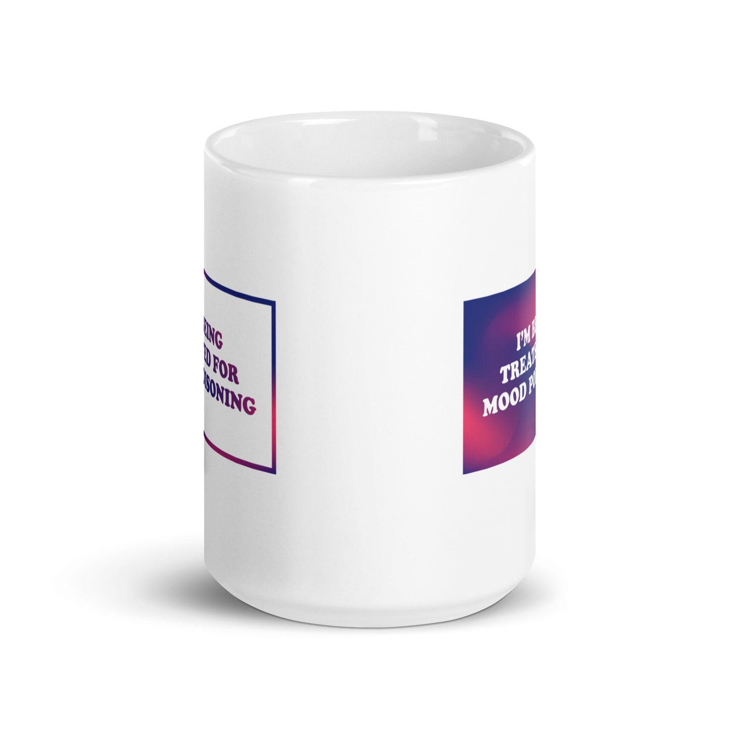I'M BEING TREATED FOR MOOD POISONING Mug