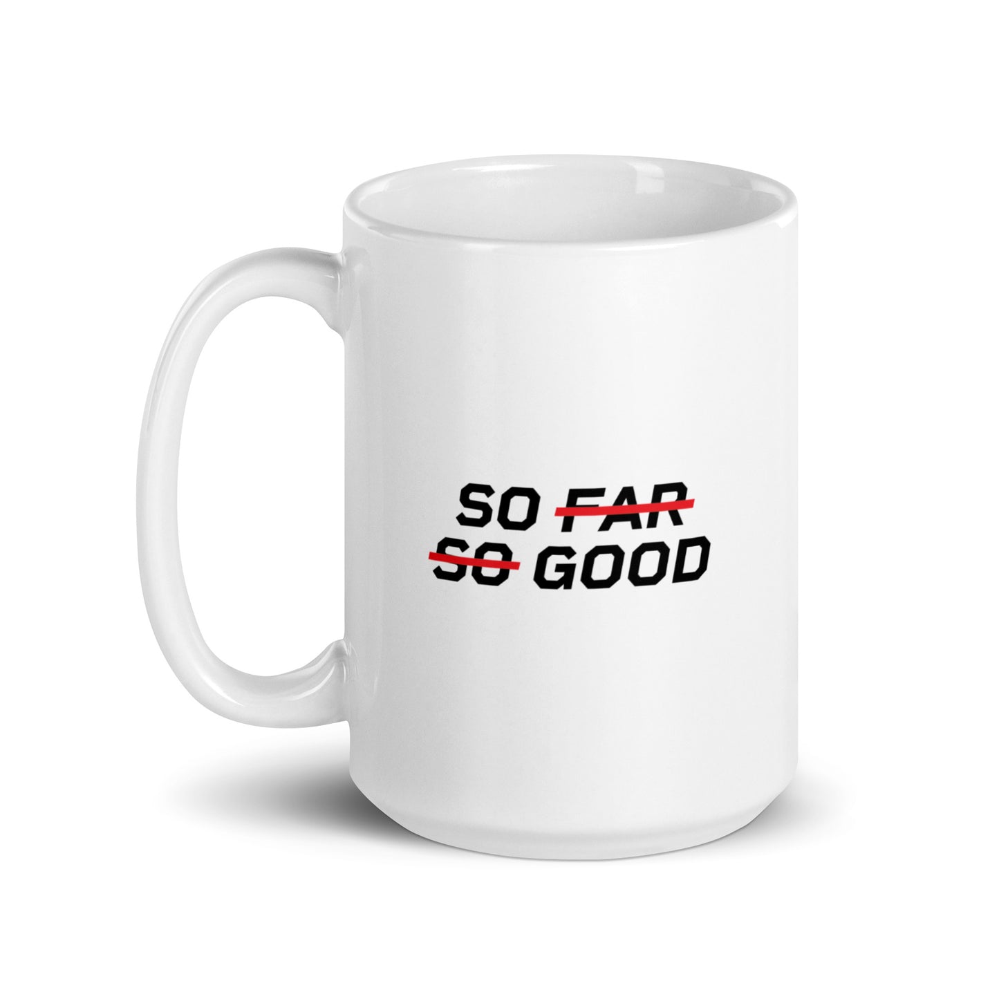 SO FAR SO GOOD Mug