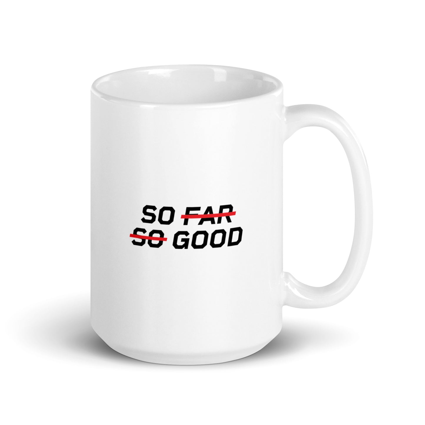 SO FAR SO GOOD Mug