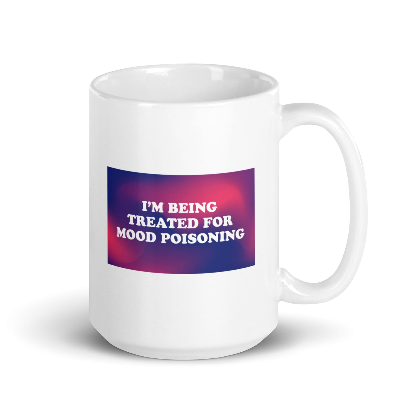 I'M BEING TREATED FOR MOOD POISONING Mug