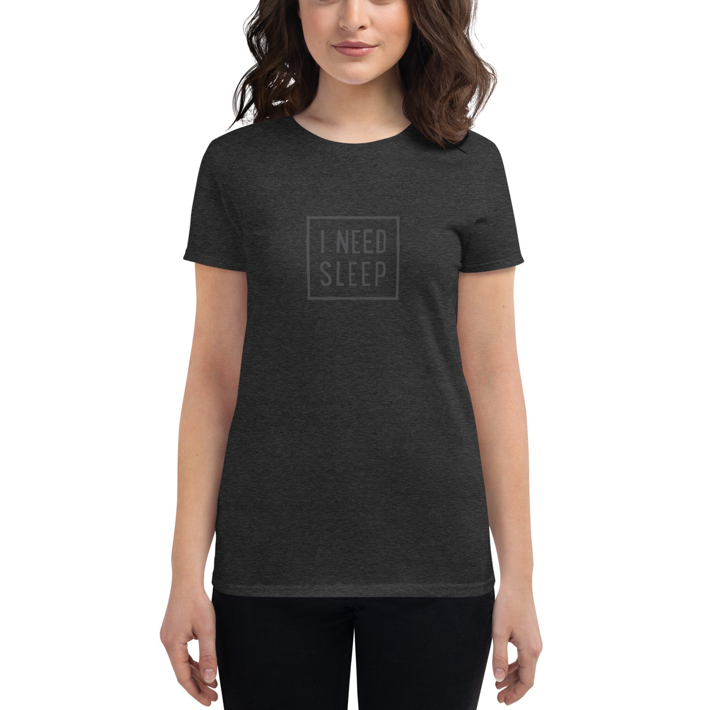 I NEED SLEEP Women’s T-Shirt