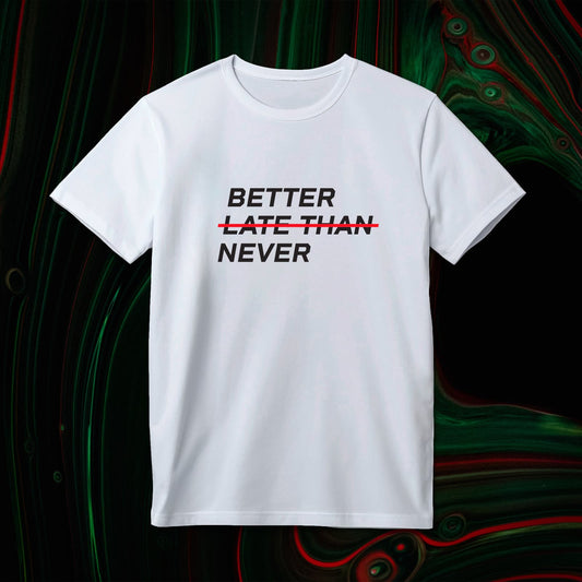 BETTER LATE THAN NEVER™ Men's T-Shirt