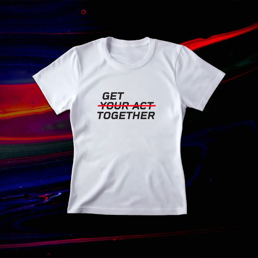 GET YOUR ACT TOGETHER™ Women's T-Shirt