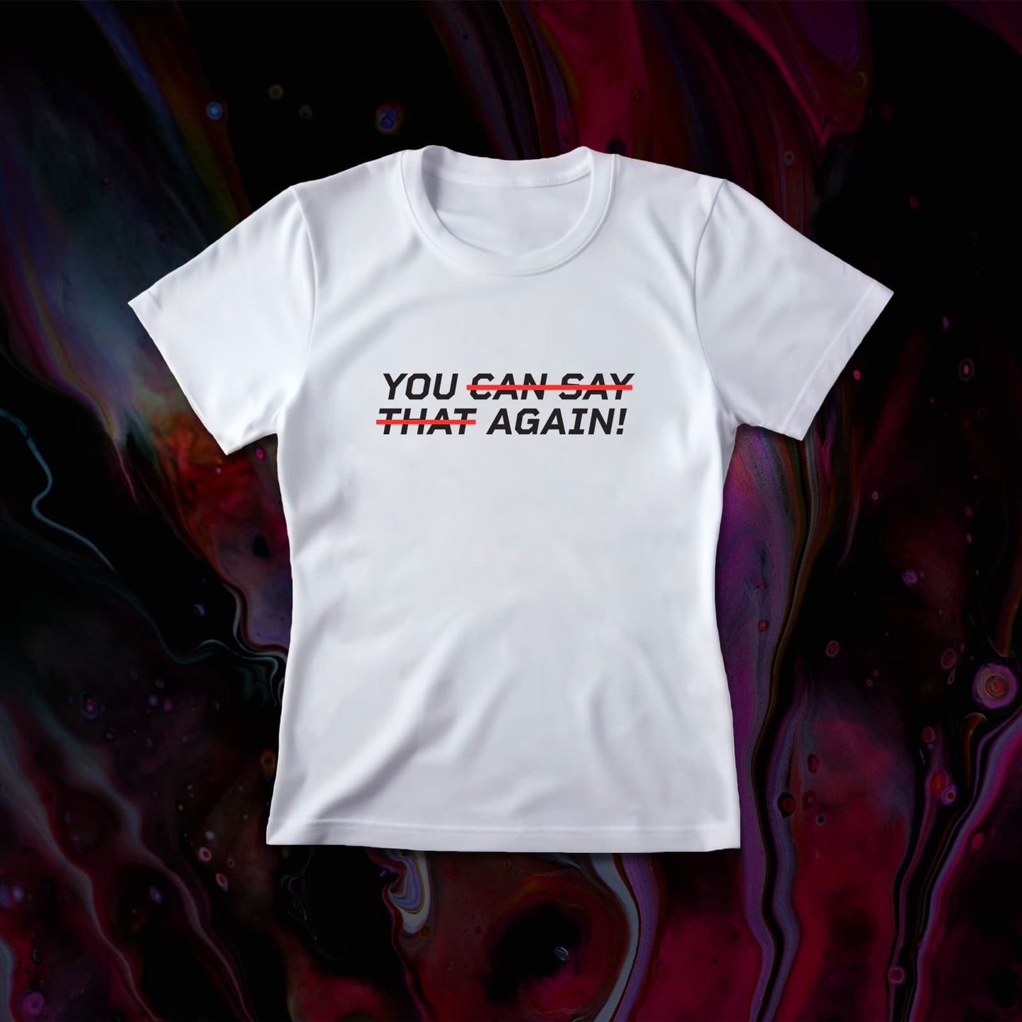 YOU CAN SAY THAT AGAIN Women's T-Shirt