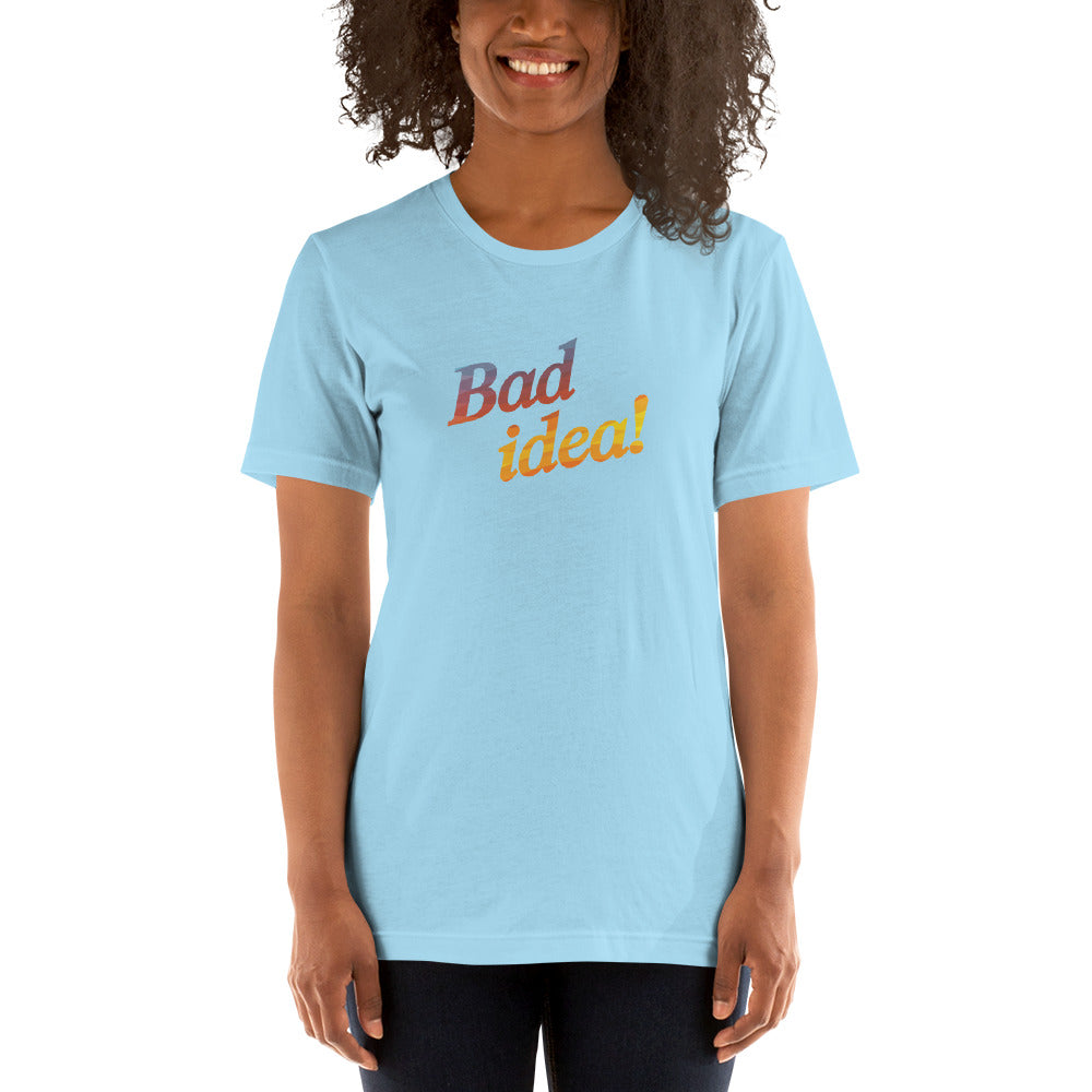 BAD IDEA! Women's T-Shirt