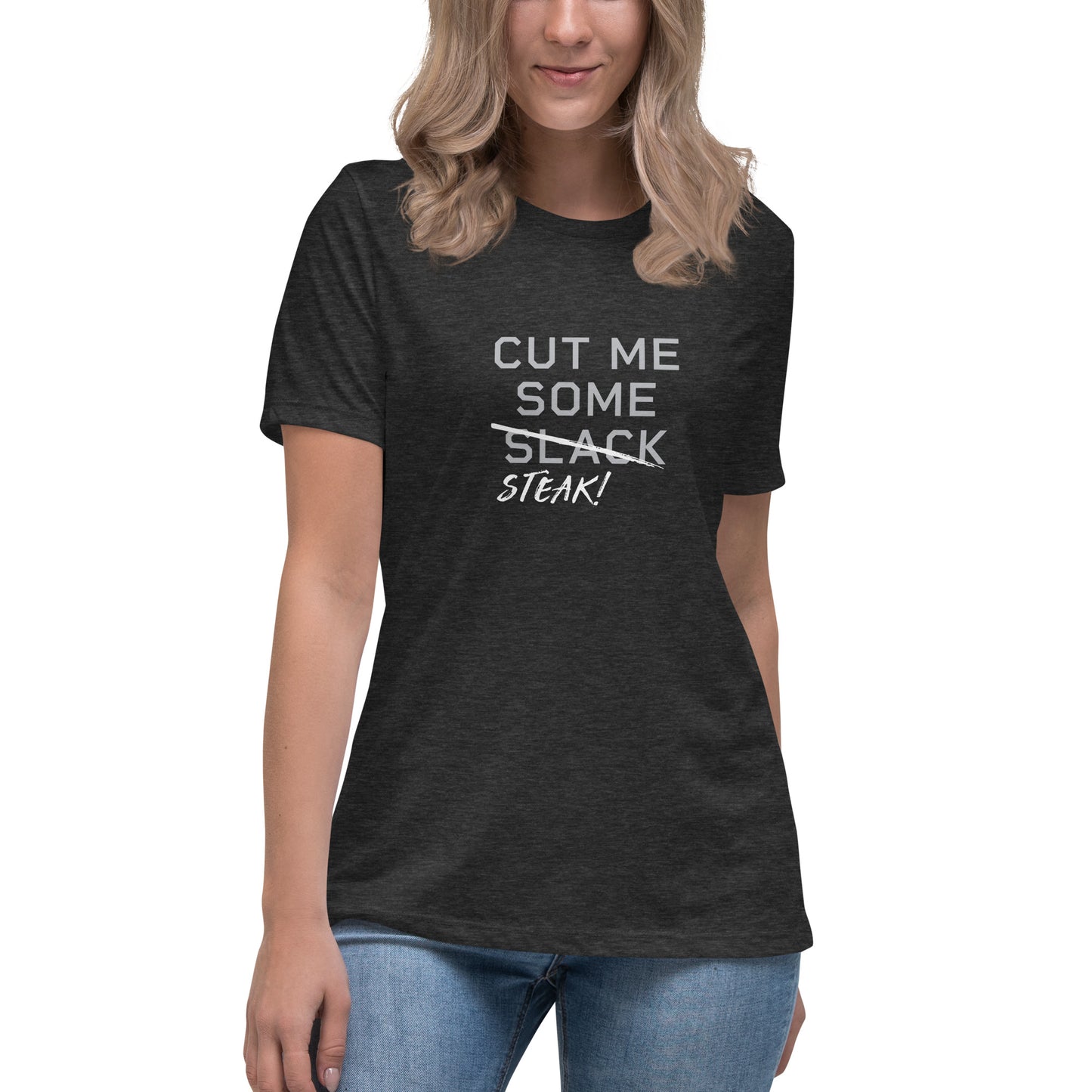 CUT ME SOME STEAK Women's T-Shirt