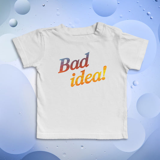 BAD IDEA! Kid's T-Shirt