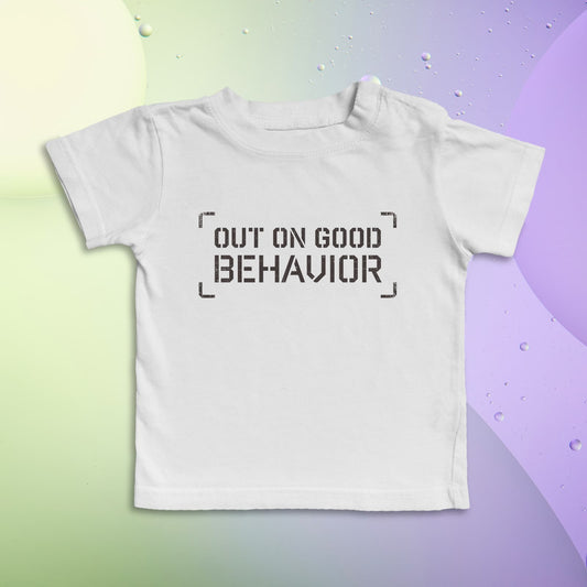 OUT ON GOOD BEHAVIOR Kid's T-Shirt