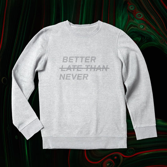 BETTER LATE THAN NEVER™ Men's Sweatshirt