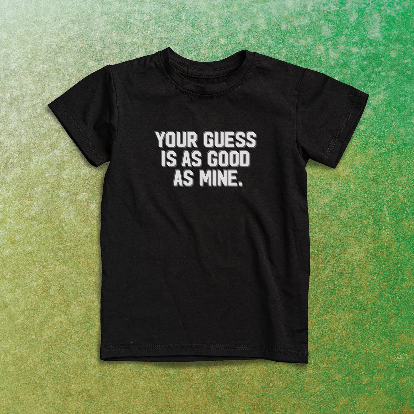 YOUR GUESS IS AS GOOD AS MINE Men's T-shirt