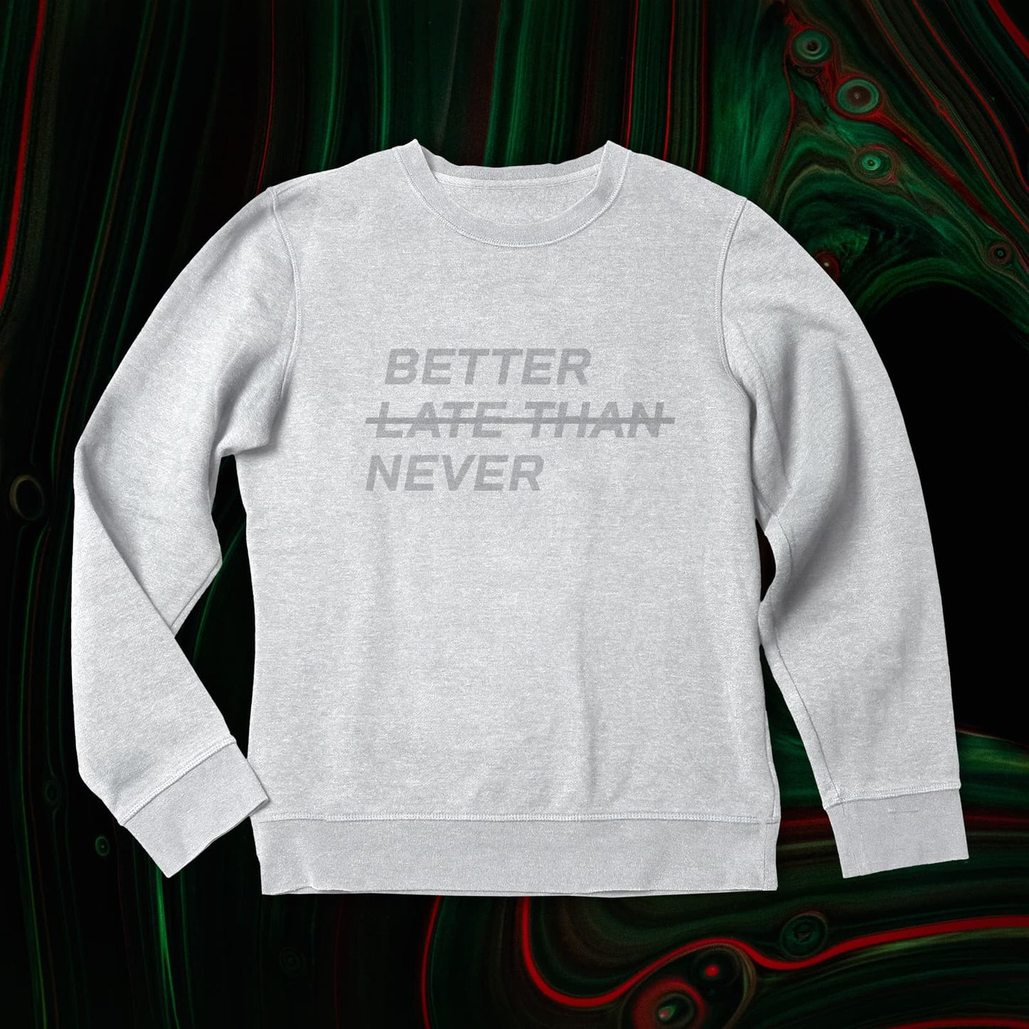 BETTER LATE THAN NEVER™ Women's Sweatshirt