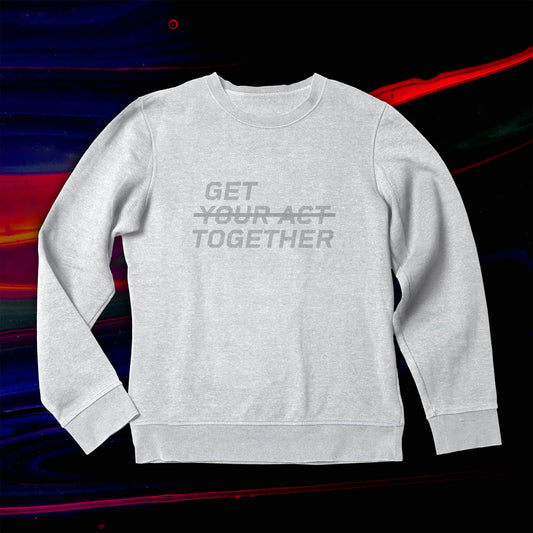 GET YOUR ACT TOGETHER™ Women's Sweatshirt