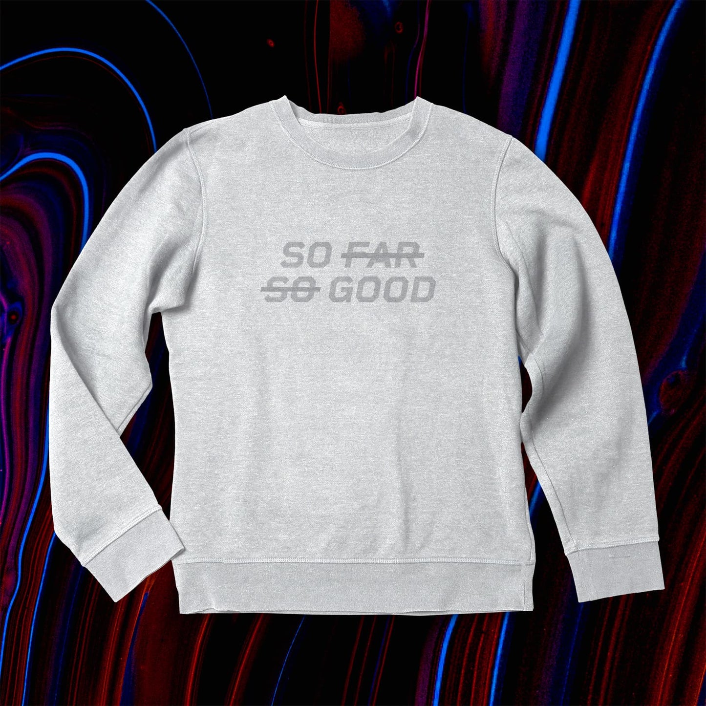 SO FAR SO GOOD Women's Sweatshirt