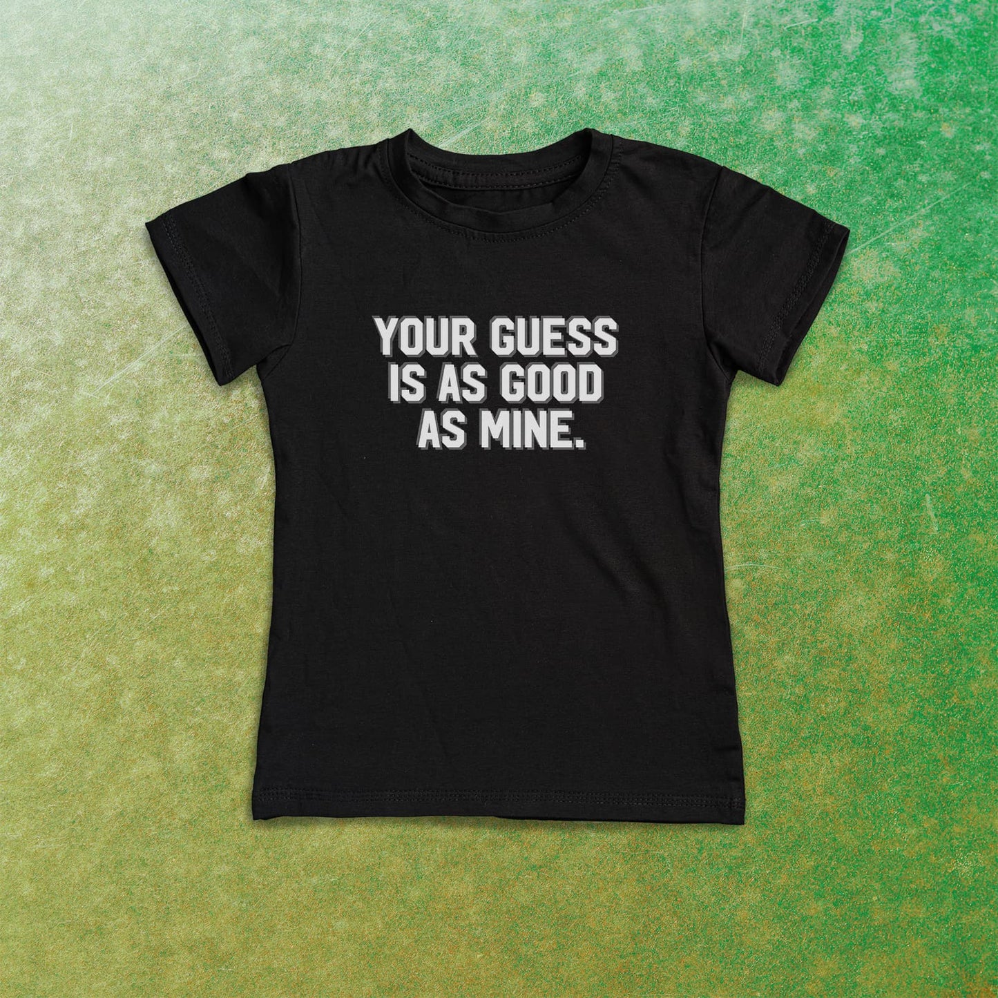 YOUR GUESS IS AS GOOD AS MINE Women's T-shirt