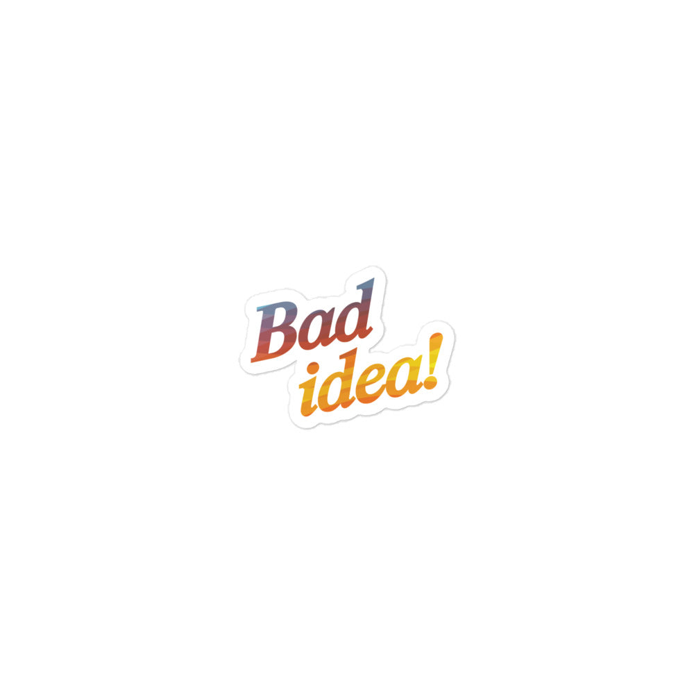 BAD IDEA! sticker – Illogicalplanet