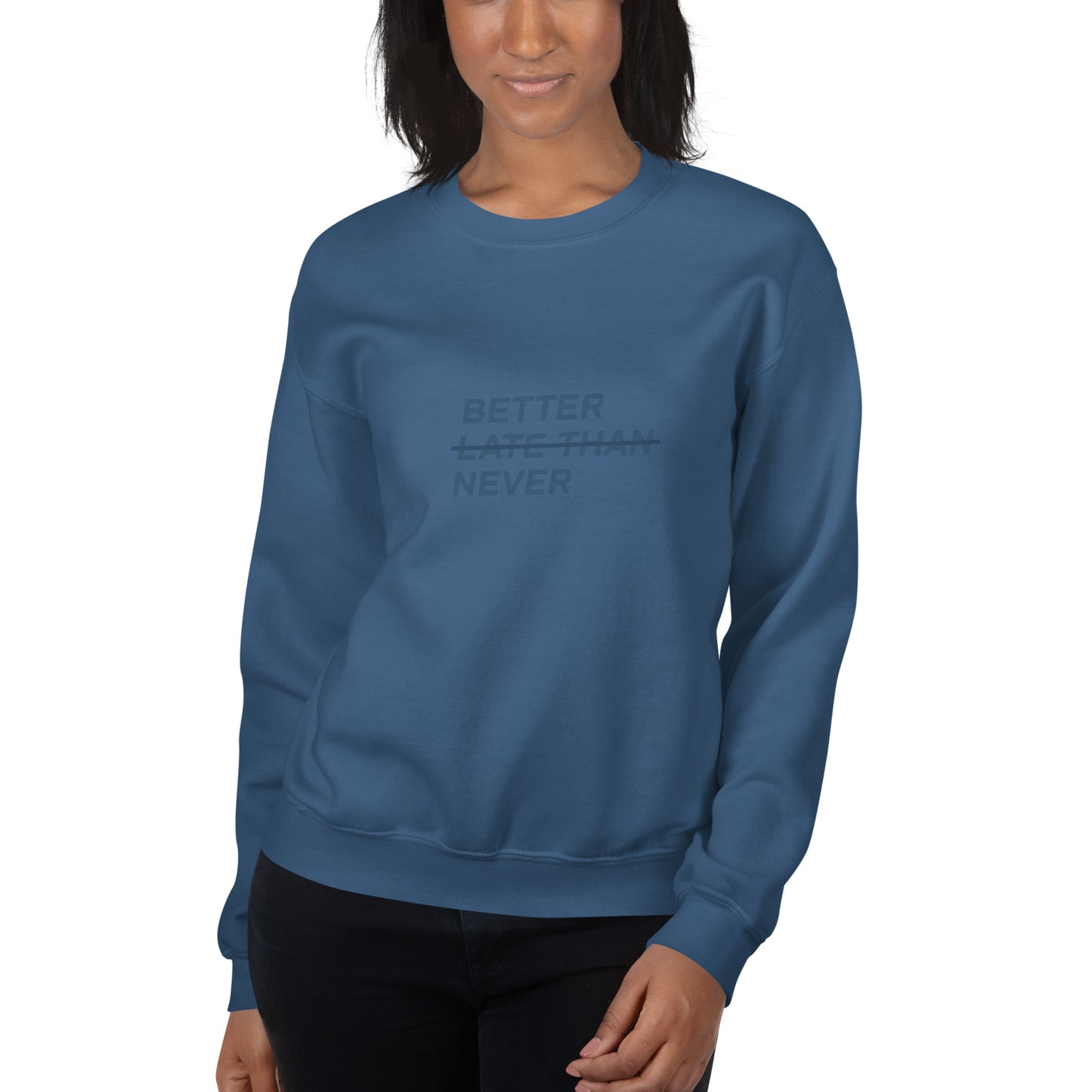 BETTER LATE THAN NEVER™ Women's Sweatshirt