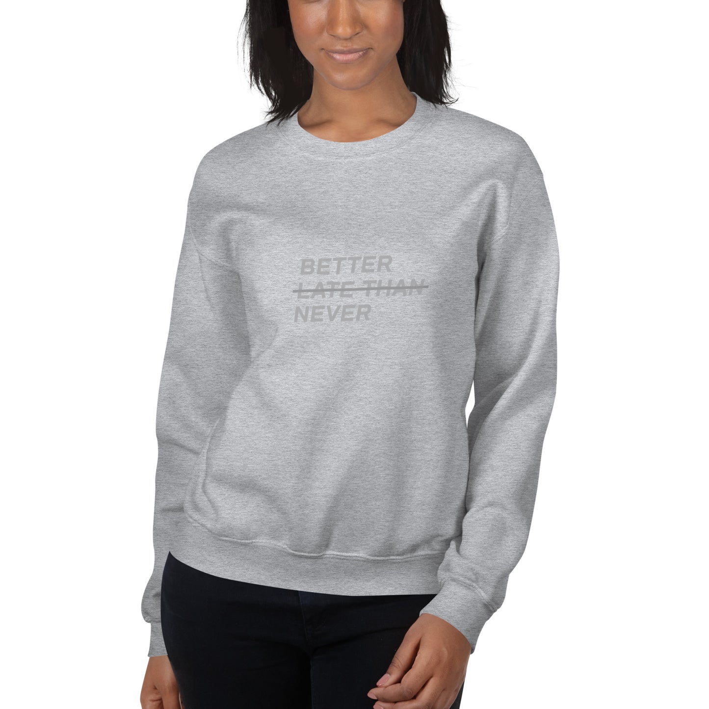 BETTER LATE THAN NEVER™ Women's Sweatshirt