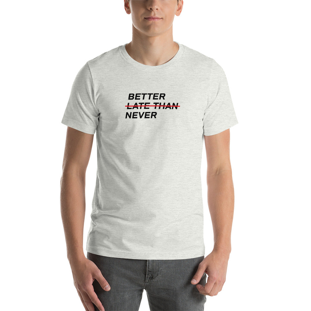 BETTER LATE THAN NEVER™ Men's T-Shirt