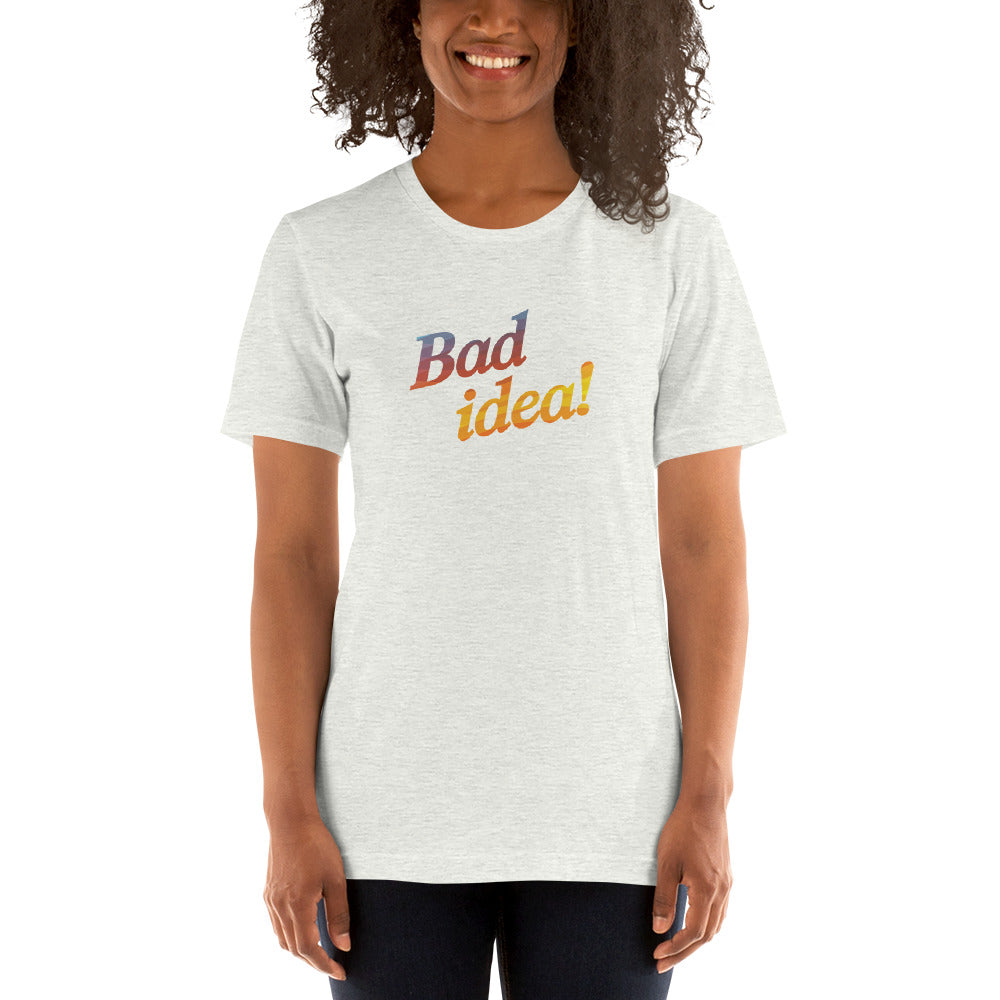 BAD IDEA! Women's T-Shirt