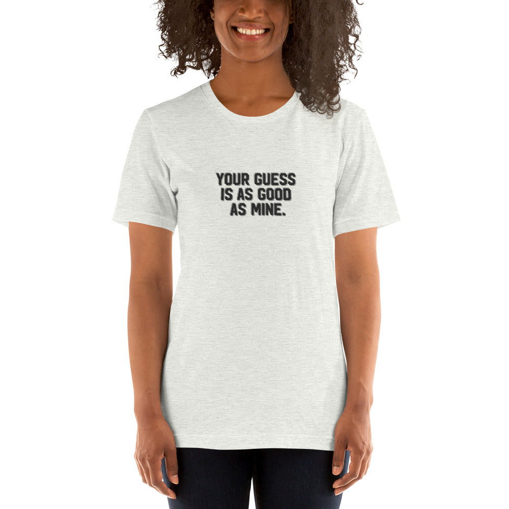 YOUR GUESS IS AS GOOD AS MINE Women's T-shirt