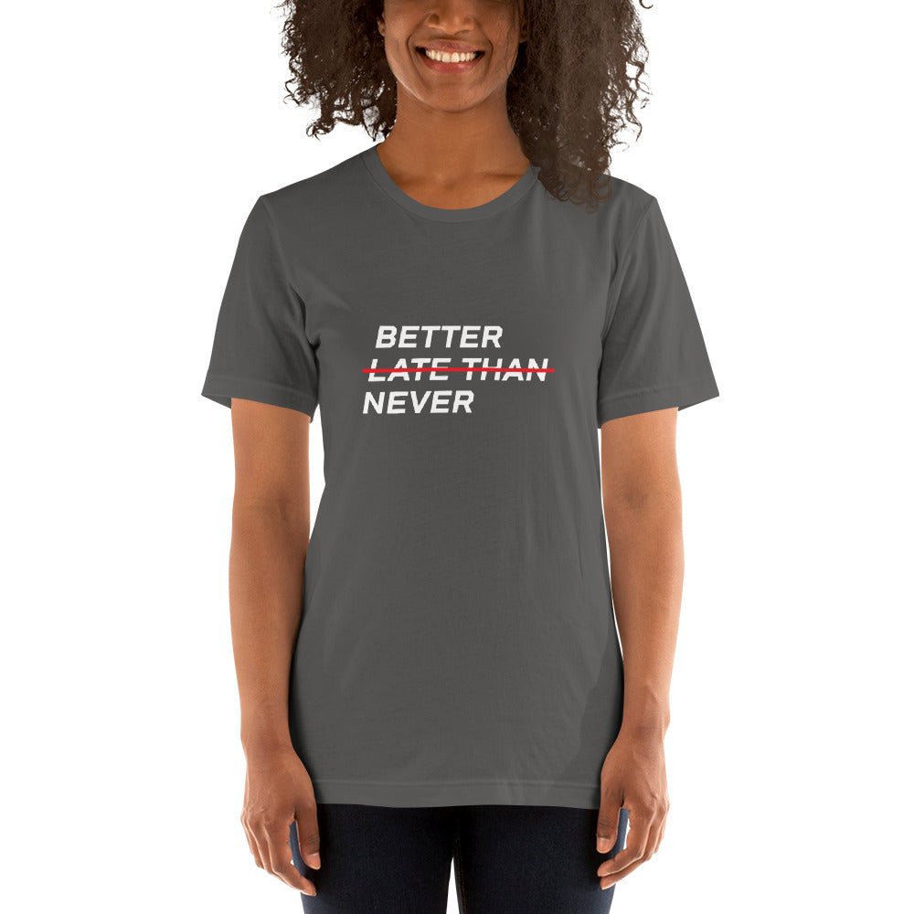 BETTER LATE THAN NEVER™ Women's T-Shirt