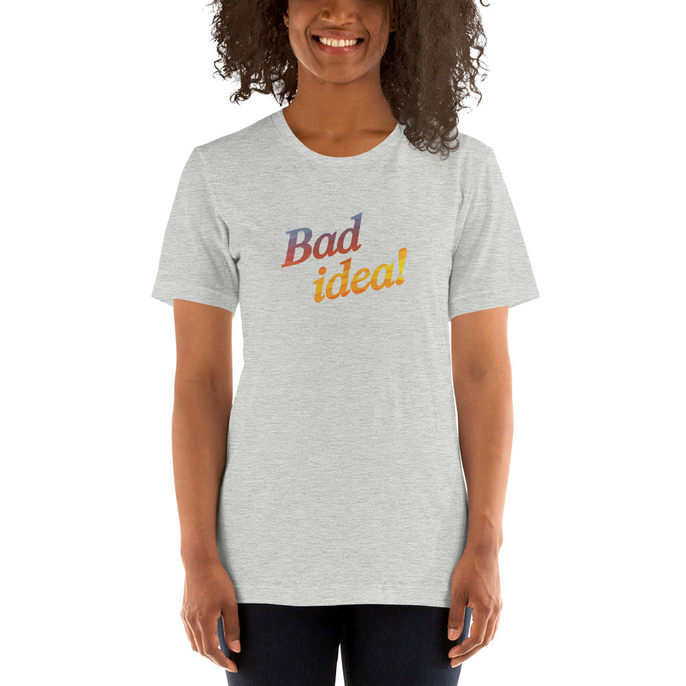 BAD IDEA! Women's T-Shirt