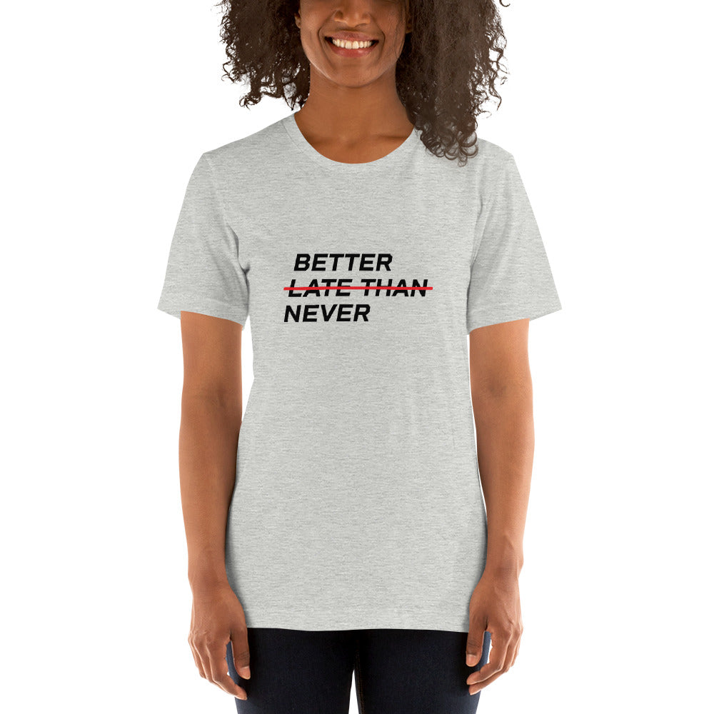 BETTER LATE THAN NEVER™ Women's T-Shirt