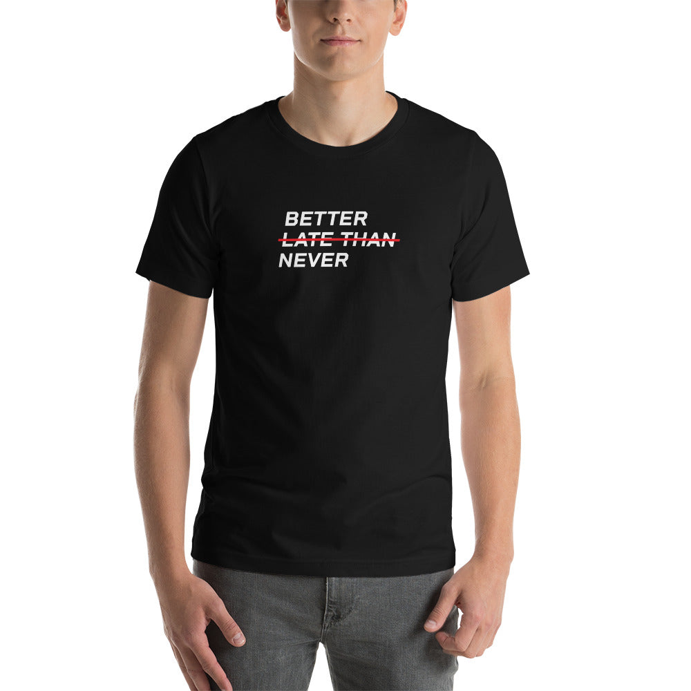 BETTER LATE THAN NEVER™ Men's T-Shirt