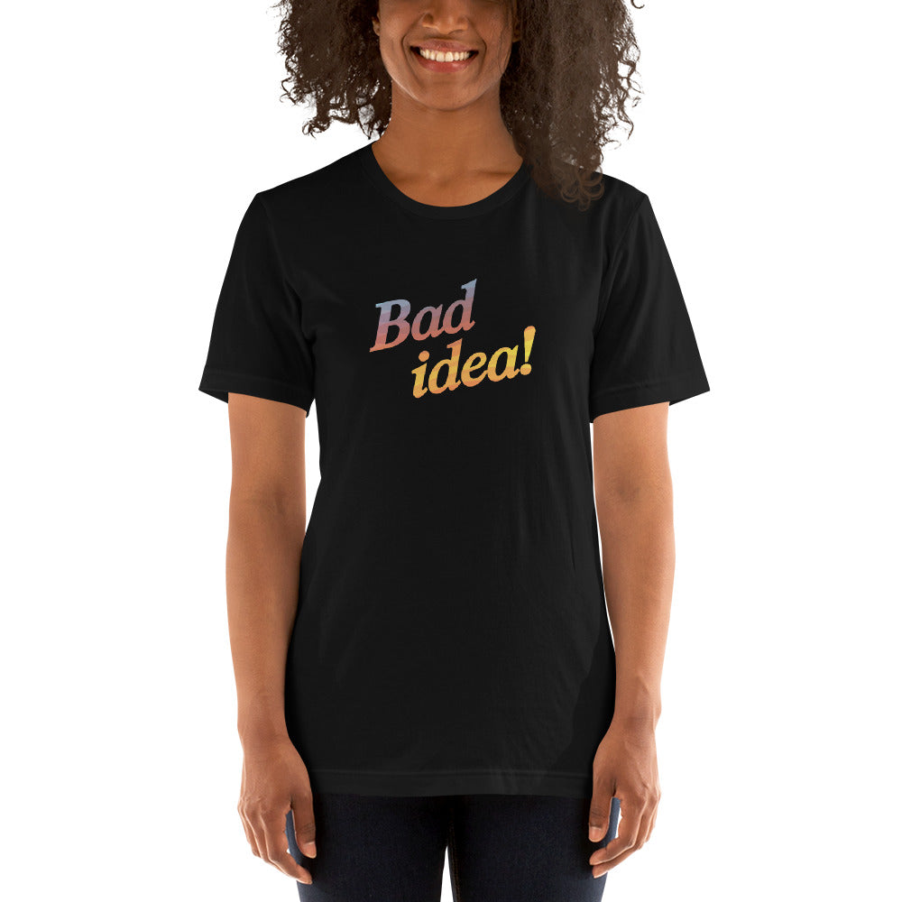 BAD IDEA! Women's T-Shirt