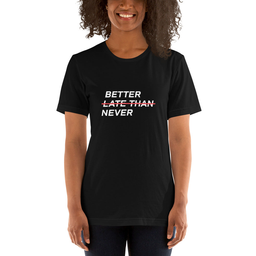 BETTER LATE THAN NEVER™ Women's T-Shirt