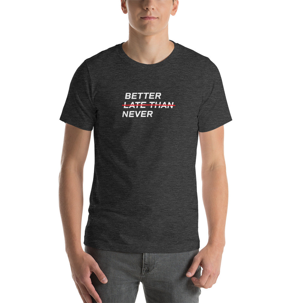 BETTER LATE THAN NEVER™ Men's T-Shirt