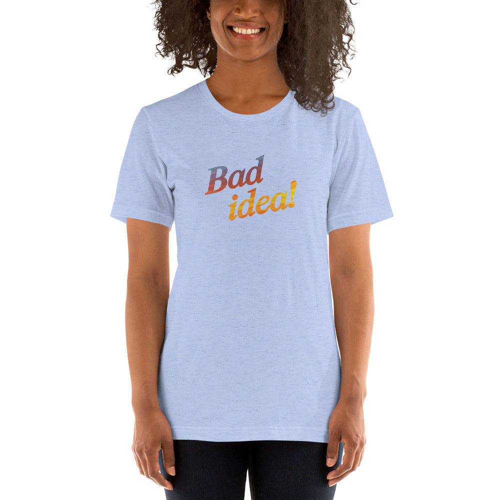 BAD IDEA! Women's T-Shirt