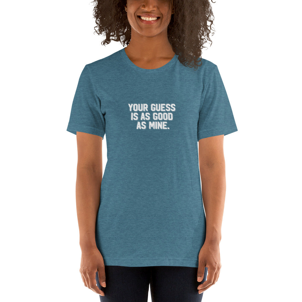 YOUR GUESS IS AS GOOD AS MINE Women's T-shirt