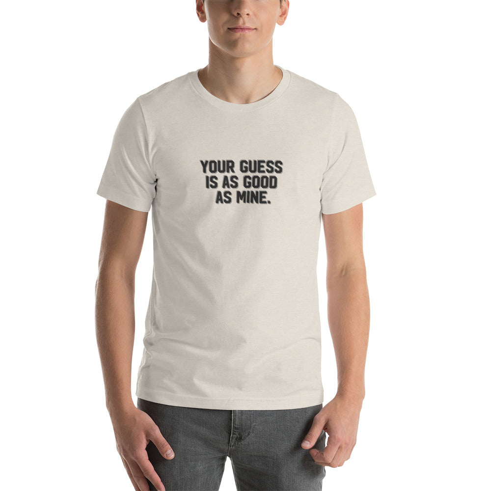 YOUR GUESS IS AS GOOD AS MINE Men's T-shirt