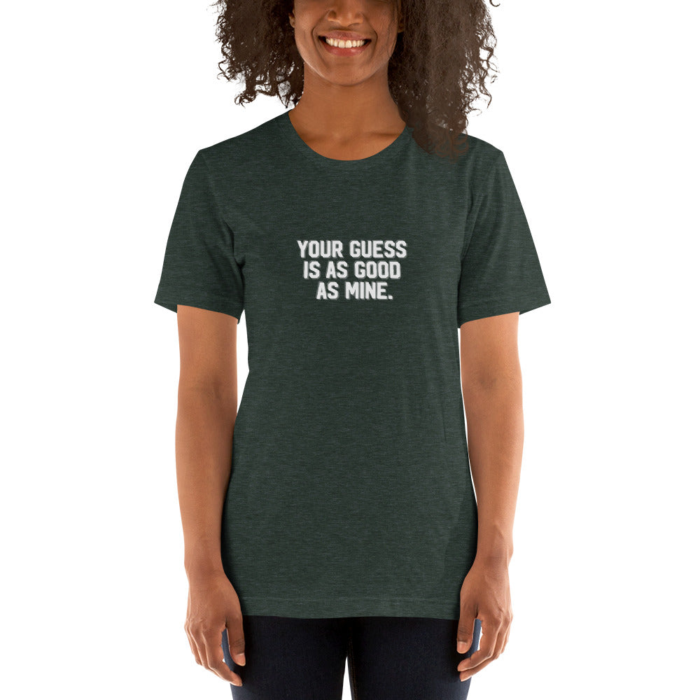 YOUR GUESS IS AS GOOD AS MINE Women's T-shirt