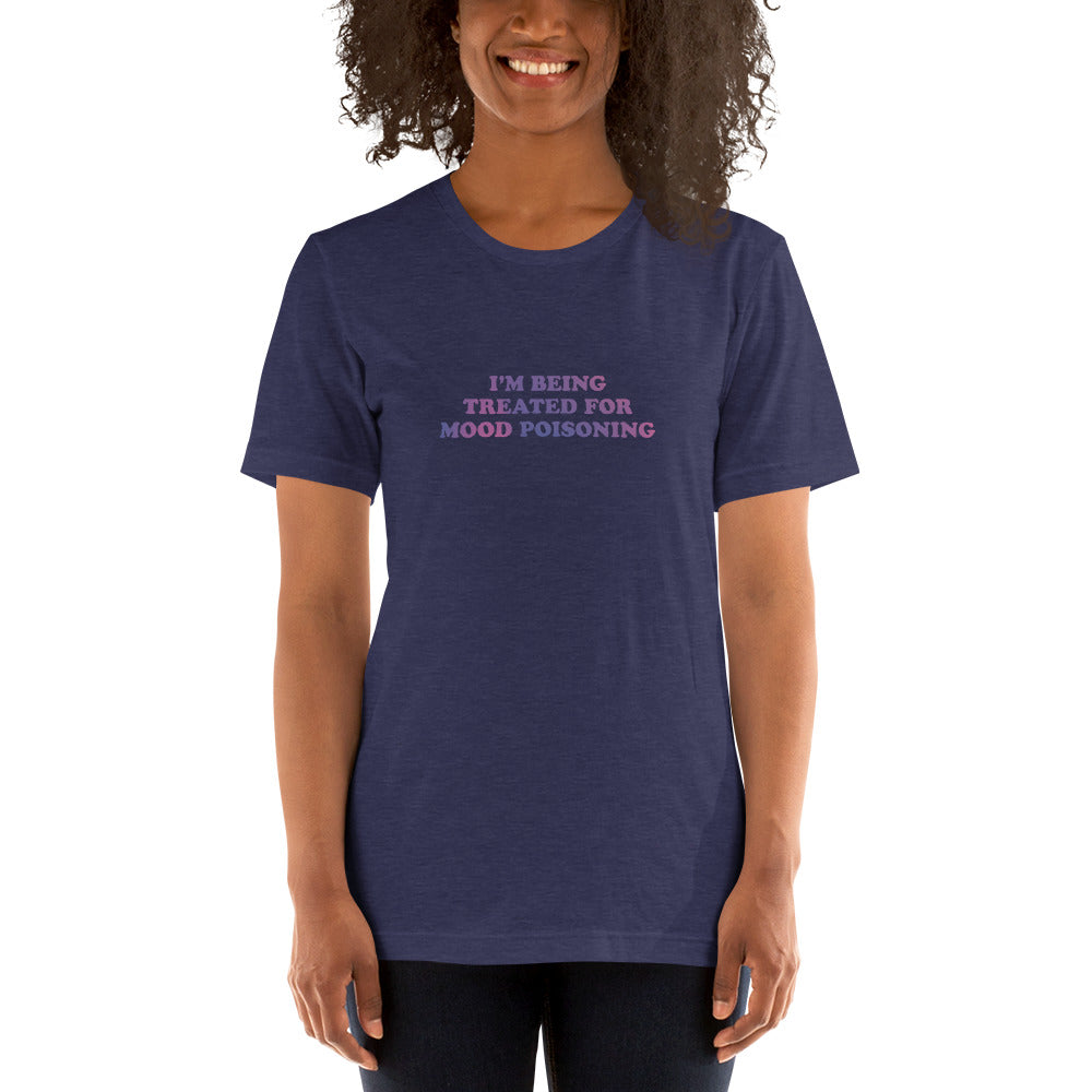 I'M BEING TREATED FOR MOOD POISONING Women's T-Shirt