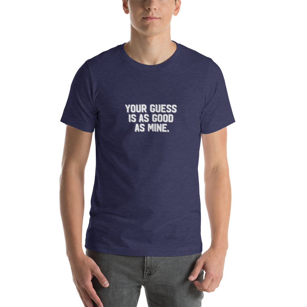 YOUR GUESS IS AS GOOD AS MINE Men's T-shirt