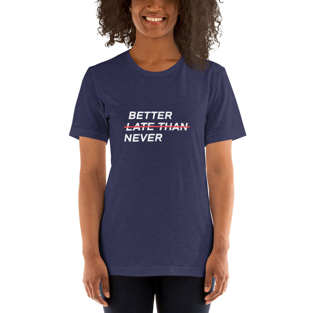 BETTER LATE THAN NEVER™ Women's T-Shirt