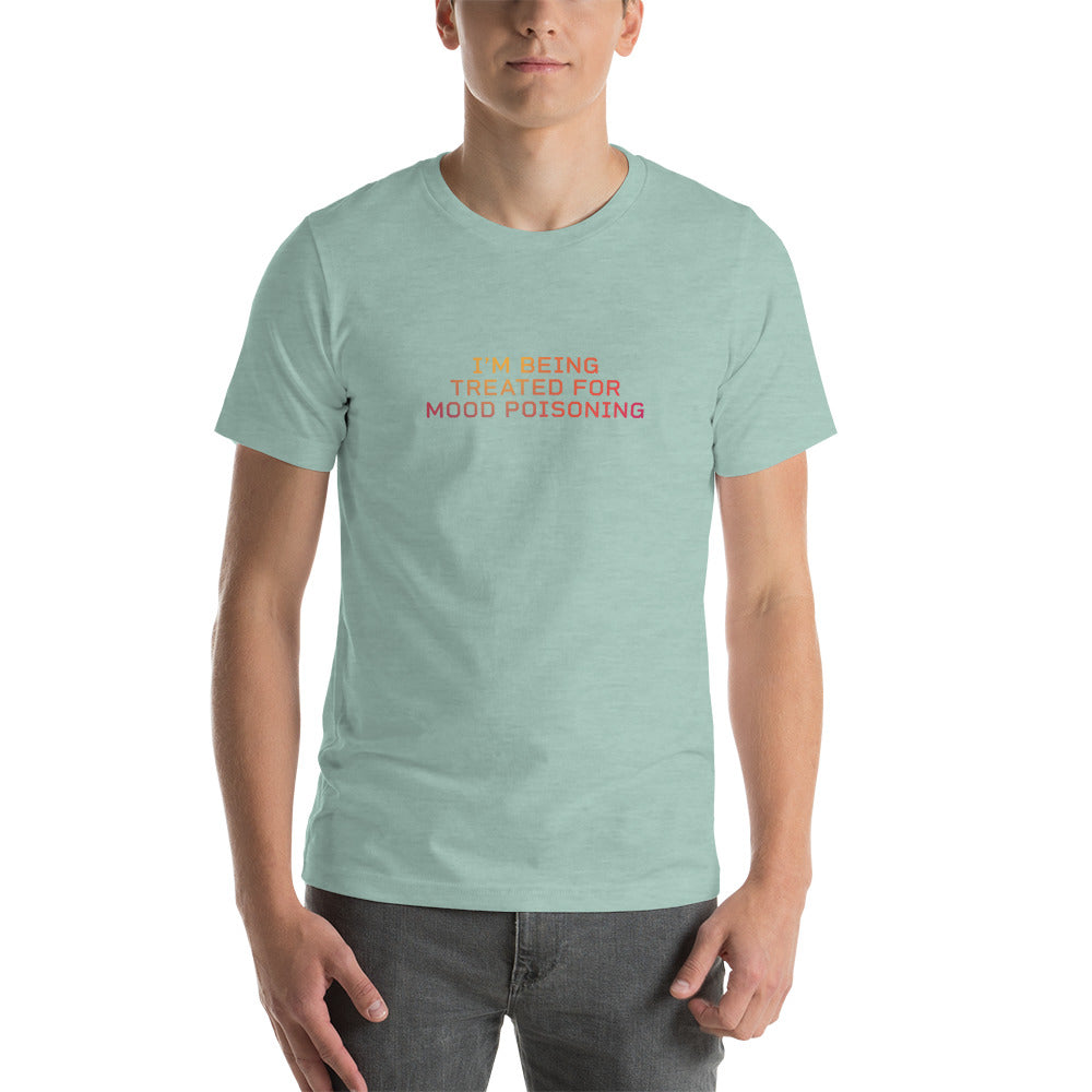 I'M BEING TREATED FOR MOOD POISONING Men's T-Shirt