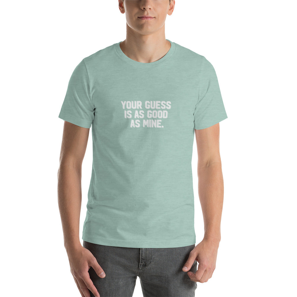 YOUR GUESS IS AS GOOD AS MINE Men's T-shirt