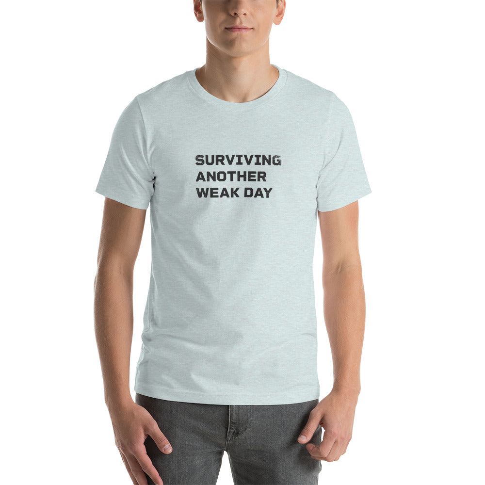 SURVIVING ANOTHER "WEAK" DAY Men's T-shirt