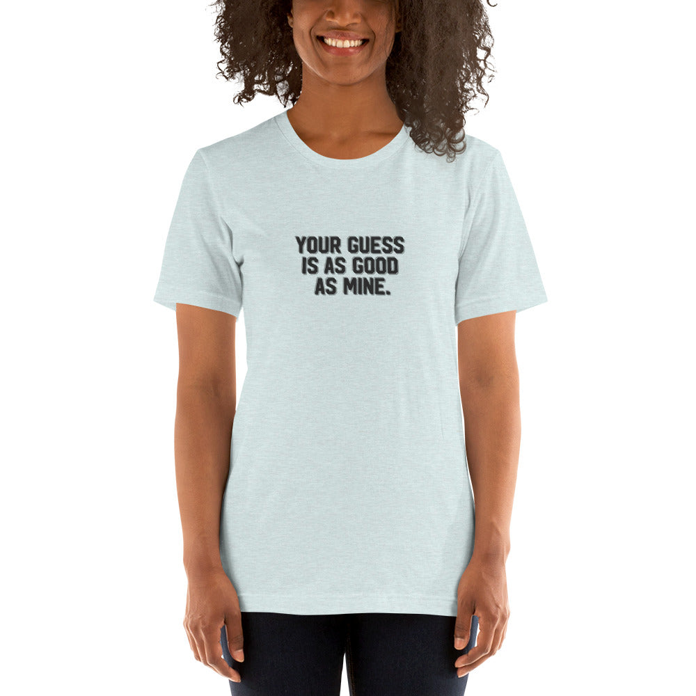 YOUR GUESS IS AS GOOD AS MINE Women's T-shirt