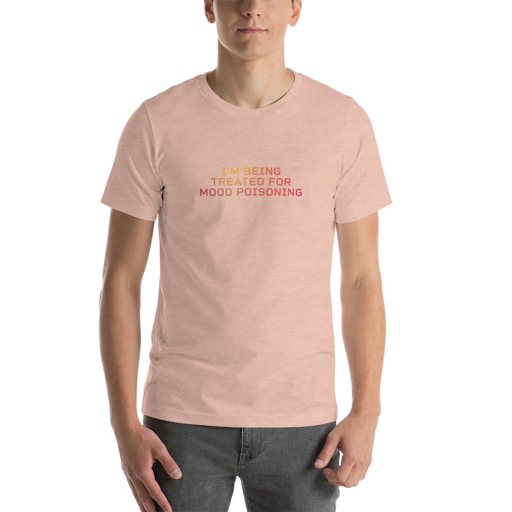 I'M BEING TREATED FOR MOOD POISONING Men's T-Shirt