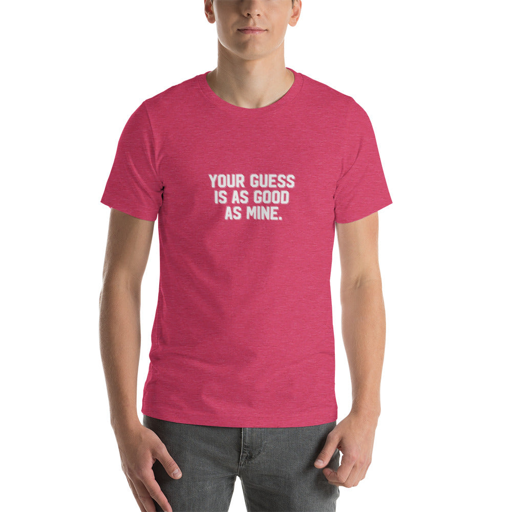 YOUR GUESS IS AS GOOD AS MINE Men's T-shirt